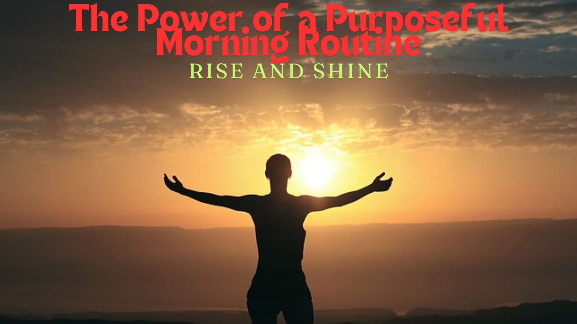 The Power of a Purposeful Morning Routine: Rise and Shine