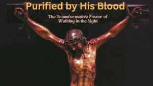 Purified by His Blood: The Transformative Power of Walking in the Light