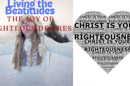 Living the Beatitudes: The Joy of Righteous Desires