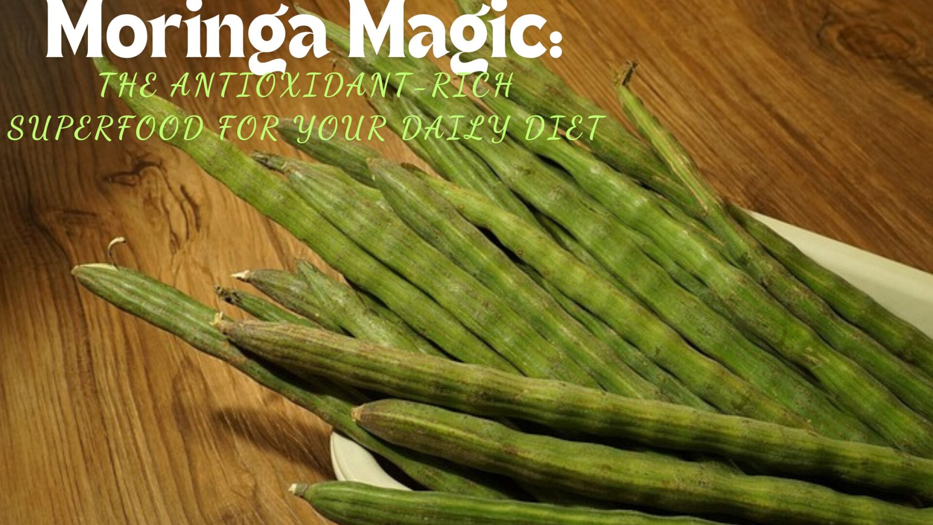 Moringa Magic: The Antioxidant-Rich Superfood for Your Daily Diet