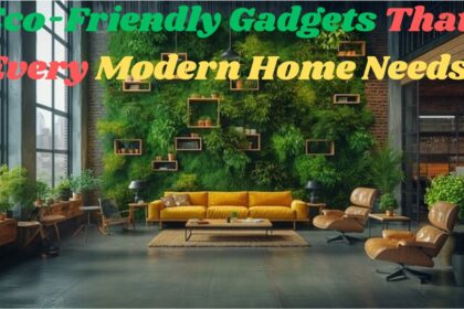 Eco-Friendly Gadgets That Every Modern Home Needs