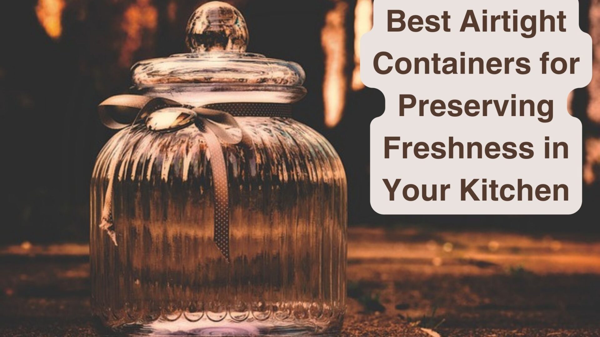 Best Airtight Containers for Preserving Freshness in Your Kitchen