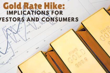 Gold Rate Hike: Implications for Investors and Consumers