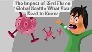 The Impact of Bird Flu on Global Health: What You Need to Know