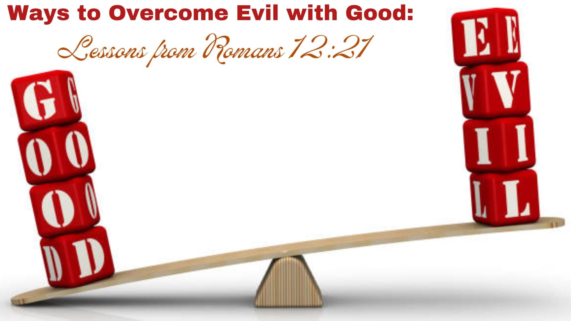 Ways to Overcome Evil with Good: Lessons from Romans 12:21