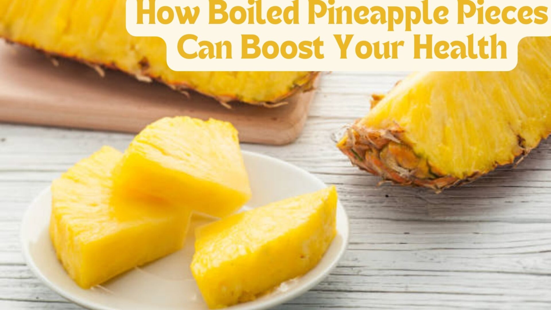 How Boiled Pineapple Pieces Can Boost Your Health