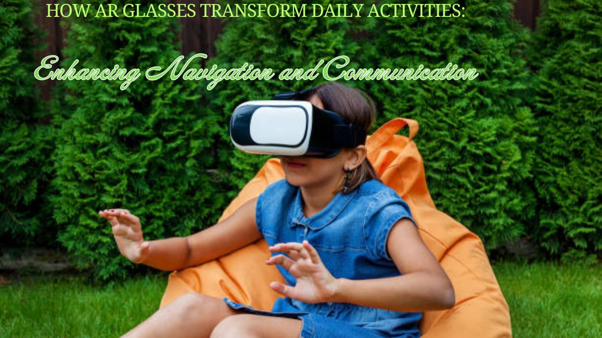 How AR Glasses Transform Daily Activities: Enhancing Navigation and Communication