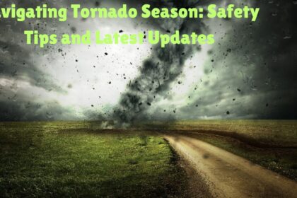 Navigating Tornado Season: Safety Tips and Latest Updates