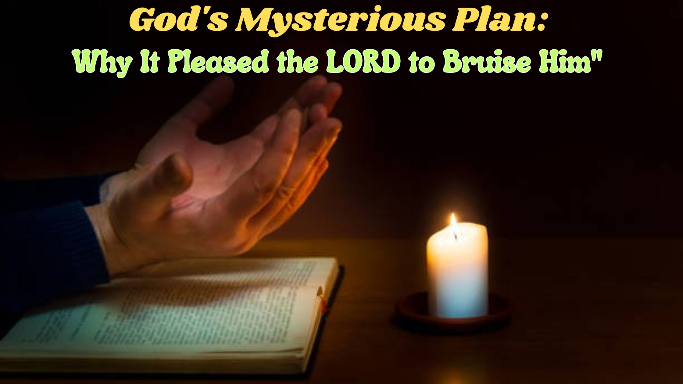 God's Mysterious Plan: Why It Pleased the LORD to Bruise Him"